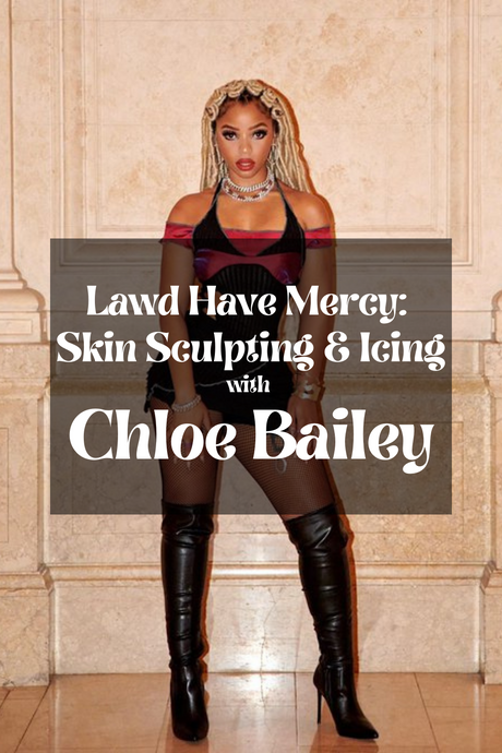 Skin Sculpting & Icing:  Chloe Bailey's Beauty Guide